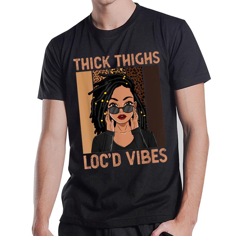 Thick Thighs And Loc'D Vibes Melanin Black Juneteenth T-Shirt