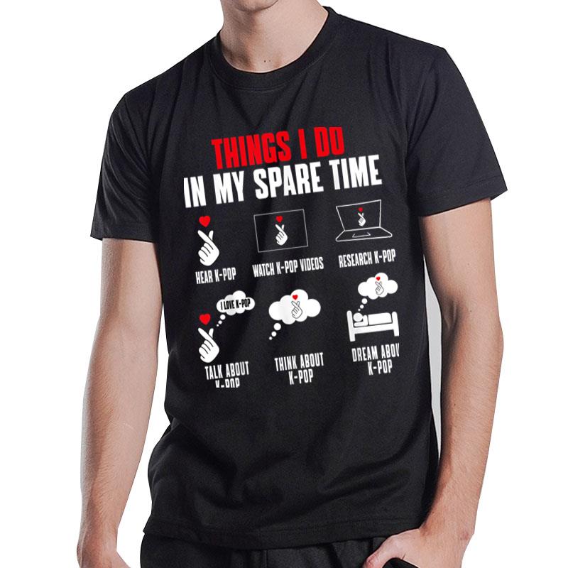 Things I Do In My Spare Time Kpop Merch K-Pop Merchandise T-Shirt