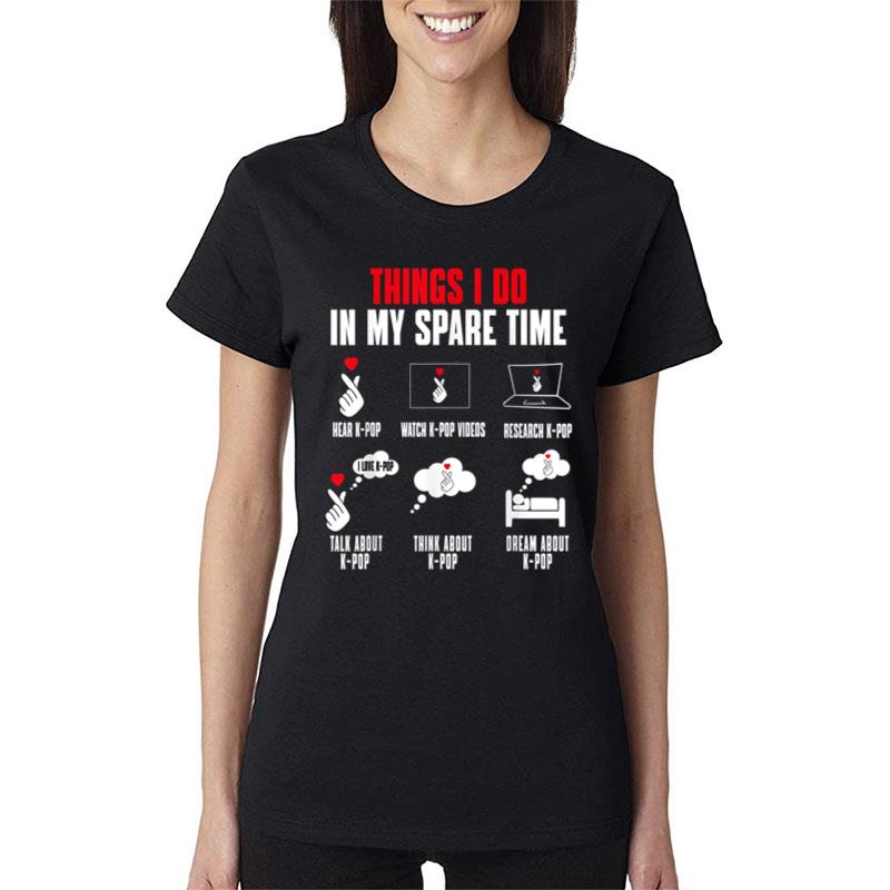 Things I Do In My Spare Time Kpop Merch K-Pop Merchandise Women T-Shirt