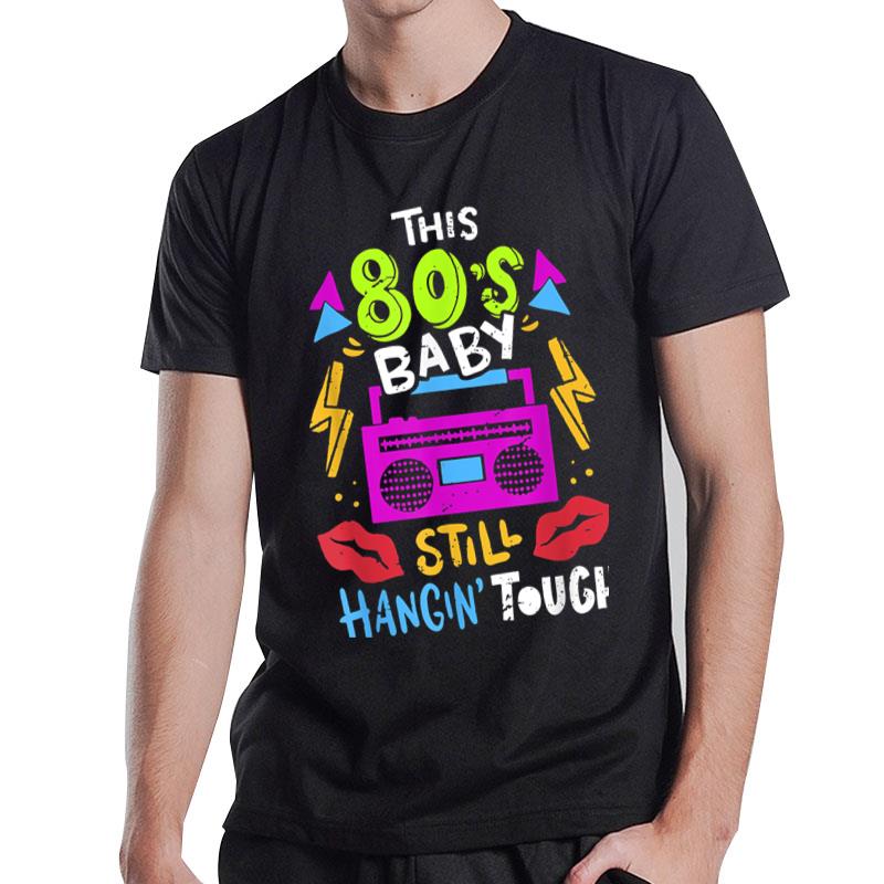 This 80’S Baby Still Hangin Tough Cute Retro Eighties T-Shirt