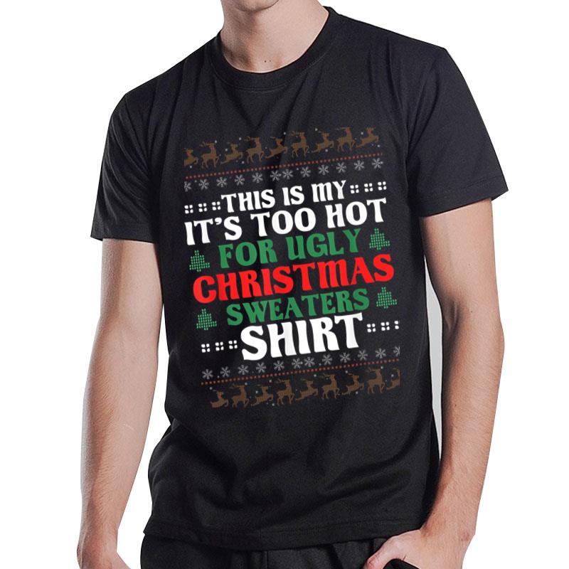 This Is My It'S Too Hot For Ugly Christmas Sweaters T-Shirt