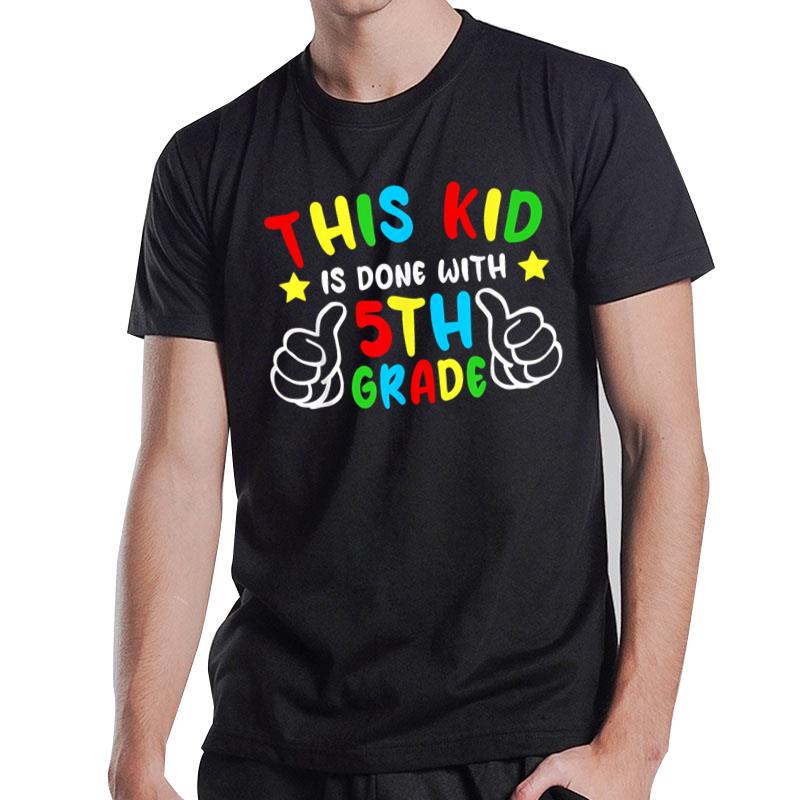 This Kid Is Done With 5th Grade Happy Last Day Of School T-Shirt