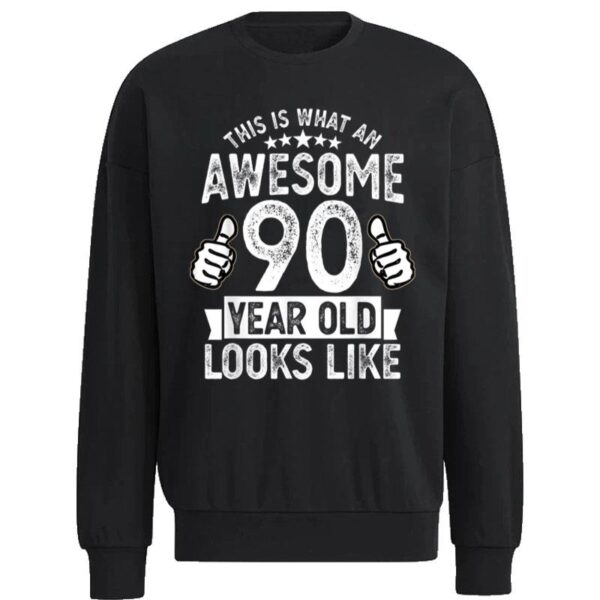 This Is What An Awesome 90 Year Old Looks Funny 90 Years Old Sweatshirt