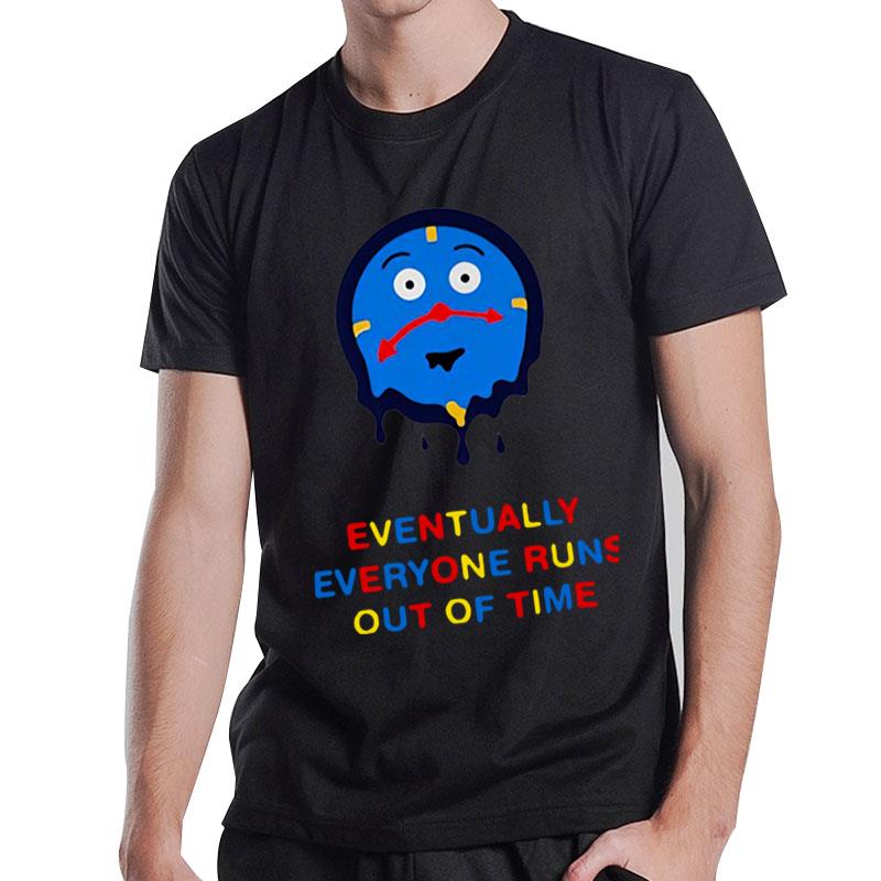 Time Eventually Everyone Runs Out Of Time T-Shirt