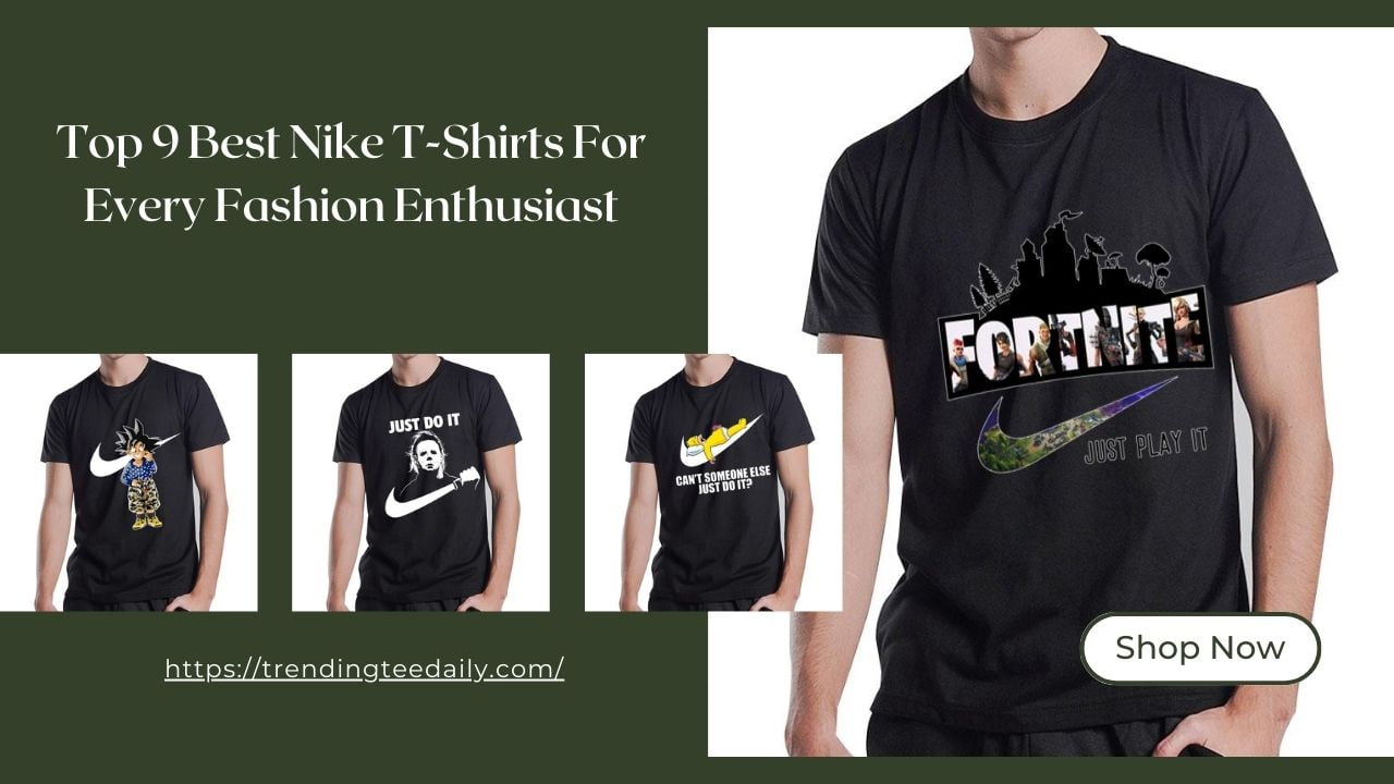 Top 9 Best Nike T-Shirts For Every Fashion Enthusiast