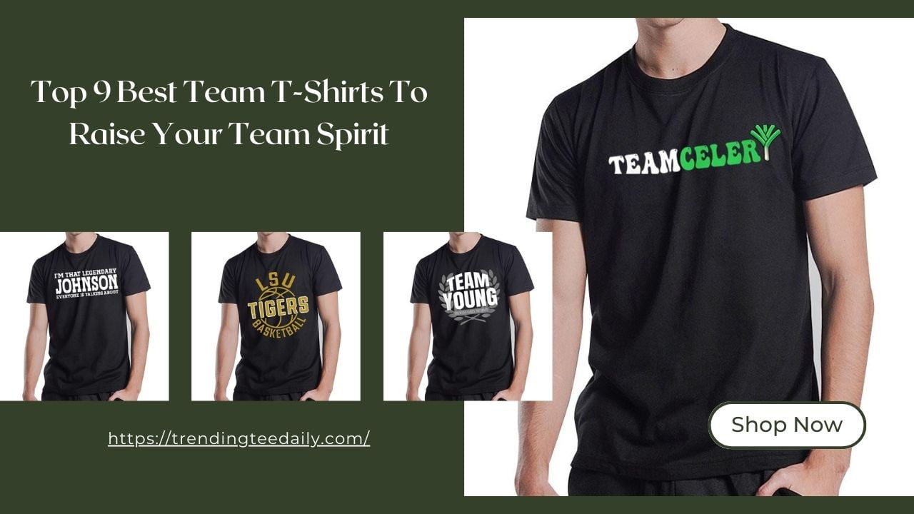 Top 9 Best Team T-Shirts To Raise Your Team Spirit