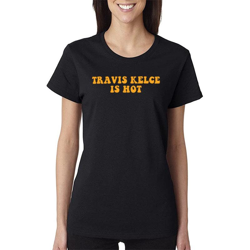 Travis Kelce Is Hot Women T-Shirt