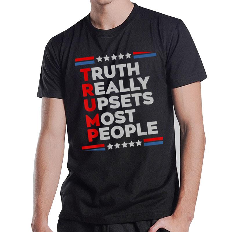 Truth Really Upsets Most People Trump 2024 Pro Trump Lovers T-Shirt