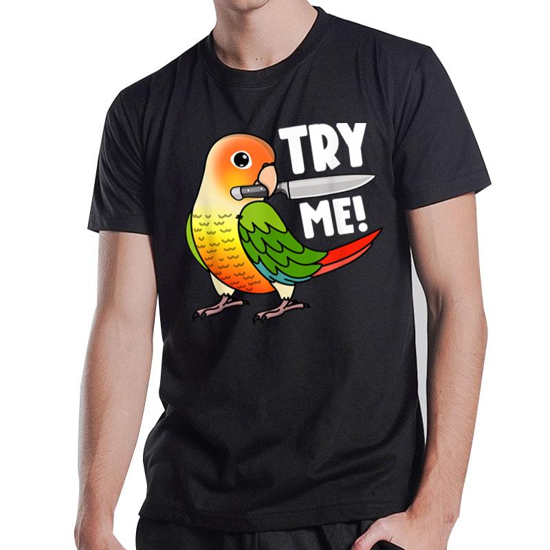 Try Me Parrot With Knife I Green Cheek Pineapple Conure T-Shirt