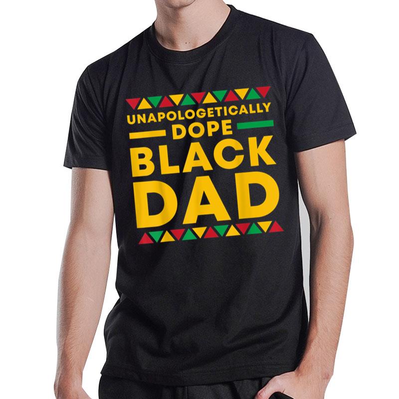 Unapologetically Dope Black Dad African American Pride T-Shirt