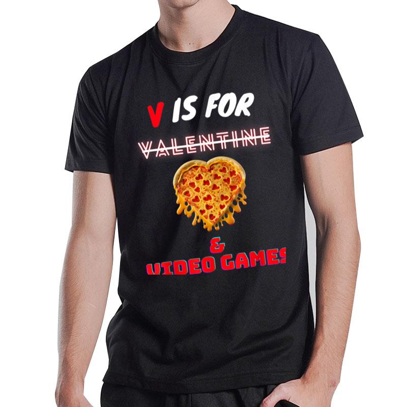 V Day Is For Pizza & Video Game Lovers Boy Men Girl Gift T-Shirt