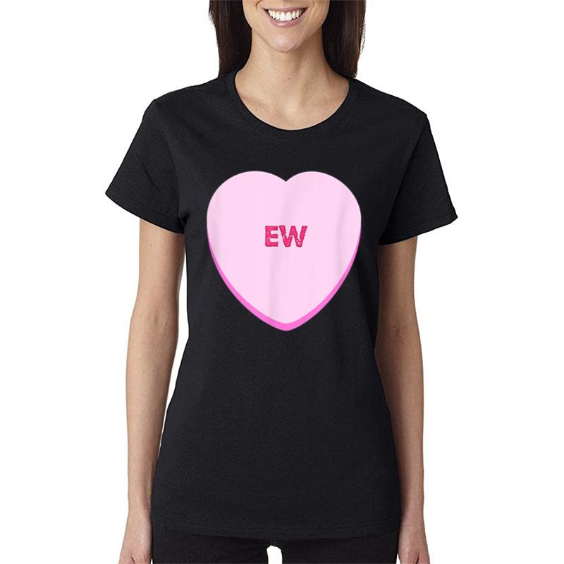 Valentine For Women Funny Candy Heart Ew Women T-Shirt