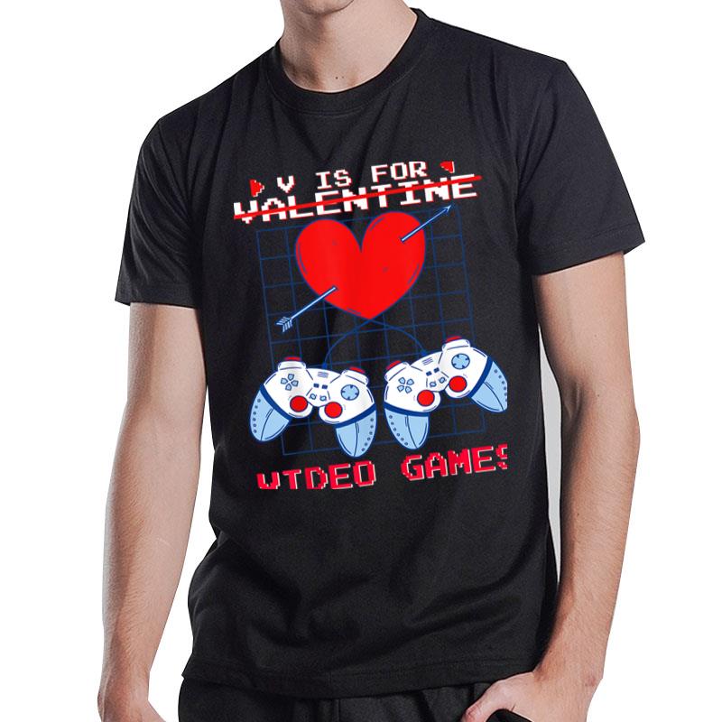 V Is For Video Games Valentines Day Gamer Boys Gaming Vday T-Shirt