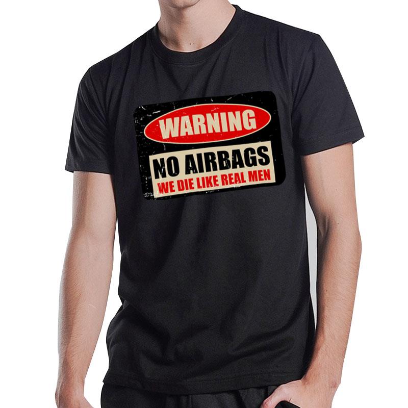 Warning No Airbags We Die Like Real Men T-Shirt