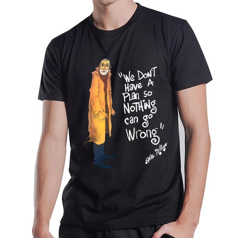 We Don't Have A Plan So Nothing Can Go Wrong T-Shirt