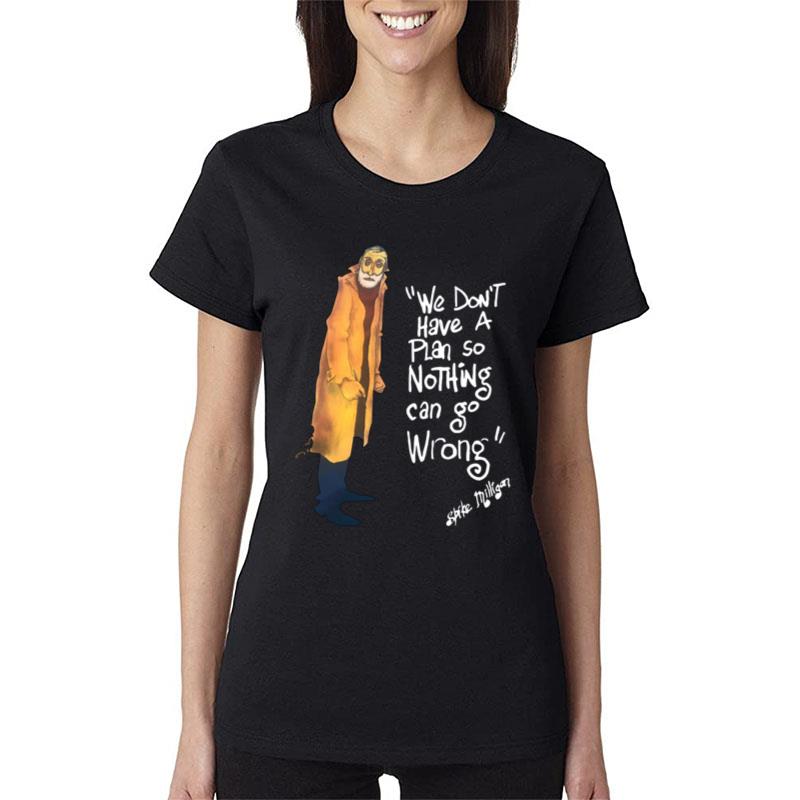 We Don't Have A Plan So Nothing Can Go Wrong Women T-Shirt