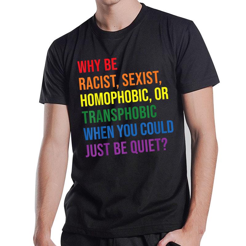 Why Be Racist Sexist Homophobic Transphobic Juneteenth Lgbtq T-Shirt