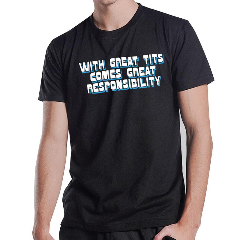 With Great Tits Comes Great Responsibility T-Shirt