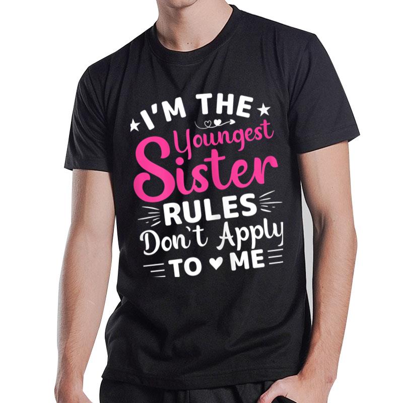 Womens I'M The Youngest Sister Rules Don'T Apply To Me Siblings T-Shirt