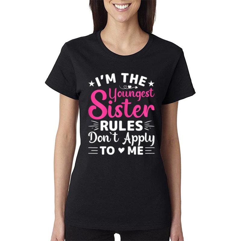 Womens I'M The Youngest Sister Rules Don'T Apply To Me Siblings Women T-Shirt