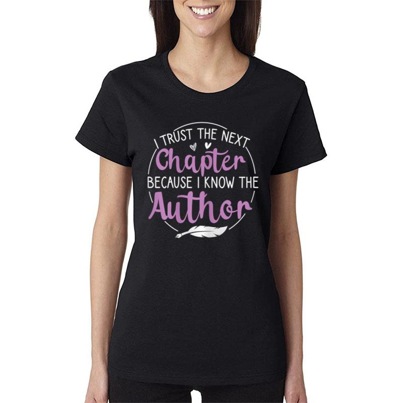 Womens I Trust The Next Chapter Because I Know The Author Writer Women T-Shirt