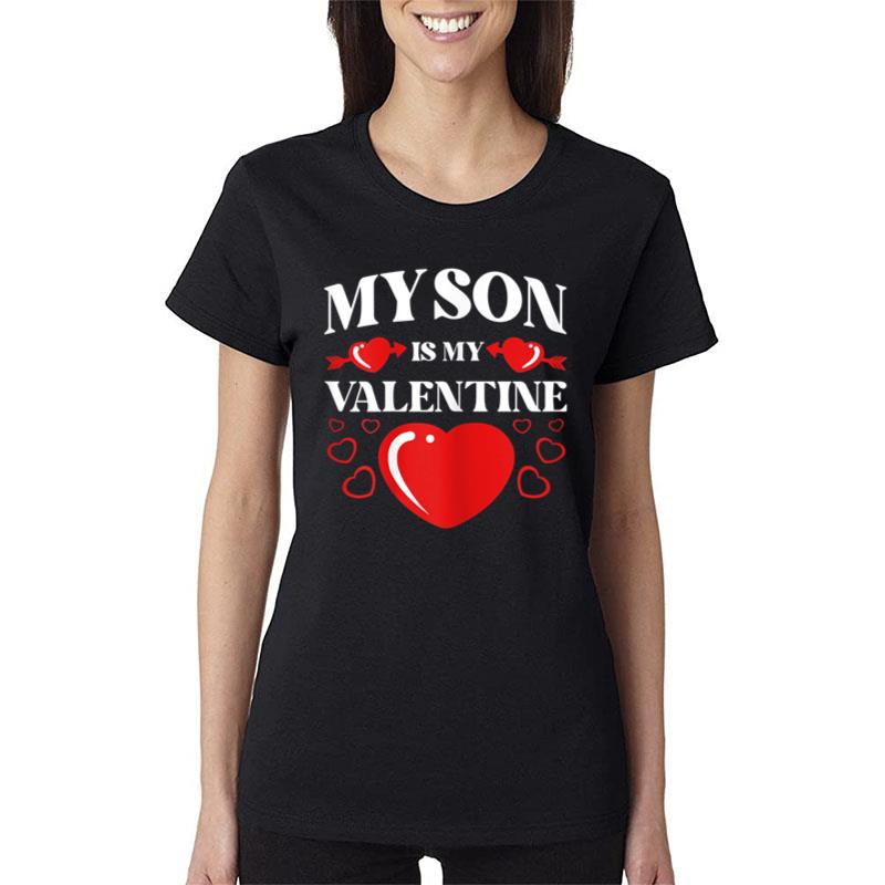 Womens My Son Is My Valentine Valentines Day Heart Mom Mama Women T-Shirt