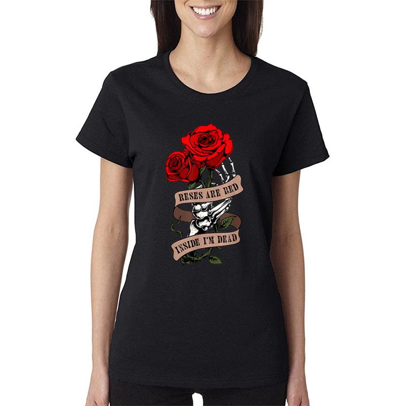 Womens Roses Are Red Inside I'M Dead Valentines Day Skeleton Women T-Shirt