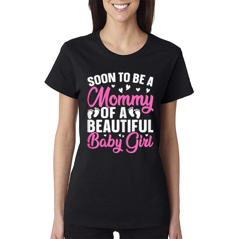 Womens Soon To Be A Mommy Of A Beautiful Baby Girl Mummy To Be Women T-Shirt