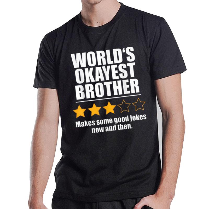 World's Okayest Brother Makes Some Good Jokes Now And Then T-Shirt