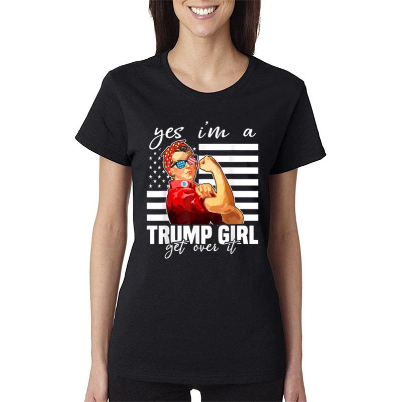 Yes I'm A Trump Girl Get Over I Trump 2020 Women T-Shirt