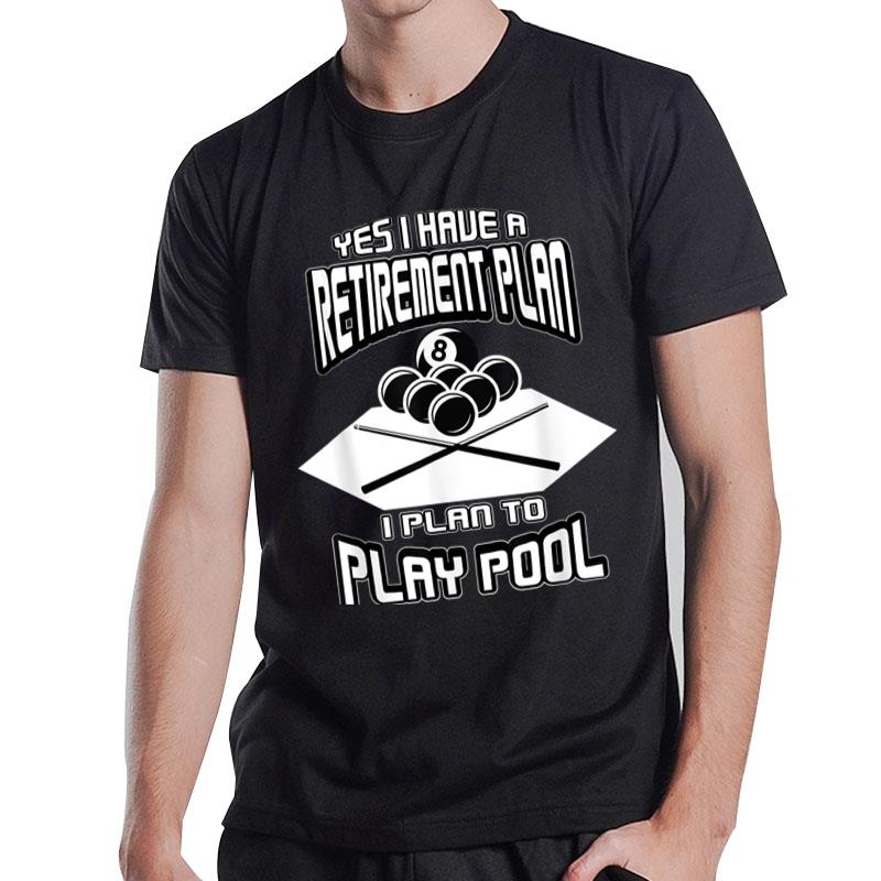 Yes I have a Retirement Plan Pool Player Billiard T-Shirt