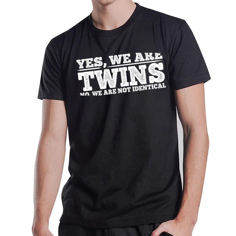 Yes We Are Twins No We Are Not Identical T-Shirt