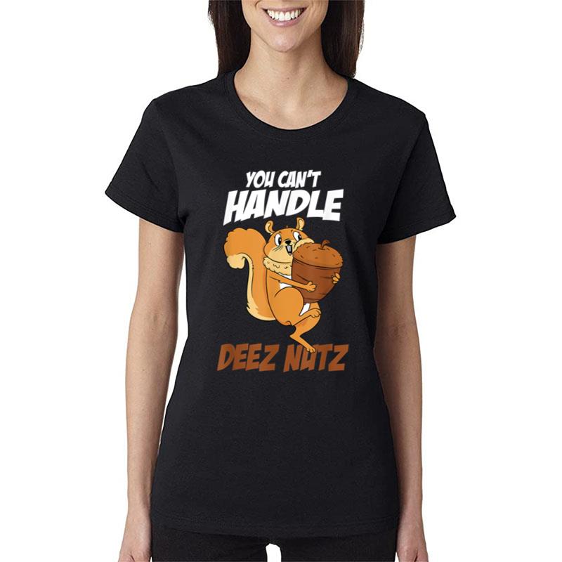 You Can'T Handle Deez Nuts Squirrel Funny Deez Nuts Women T-Shirt