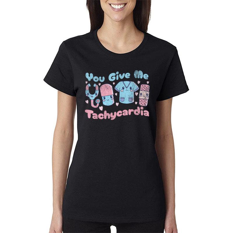 You Give Me Tachycardia Funny Icu Nurse Valentines Day 2023 Women T-Shirt