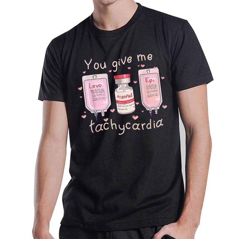 You Give Me Tachycardia Funny Nurse Valentine'S Day 2023 T-Shirt