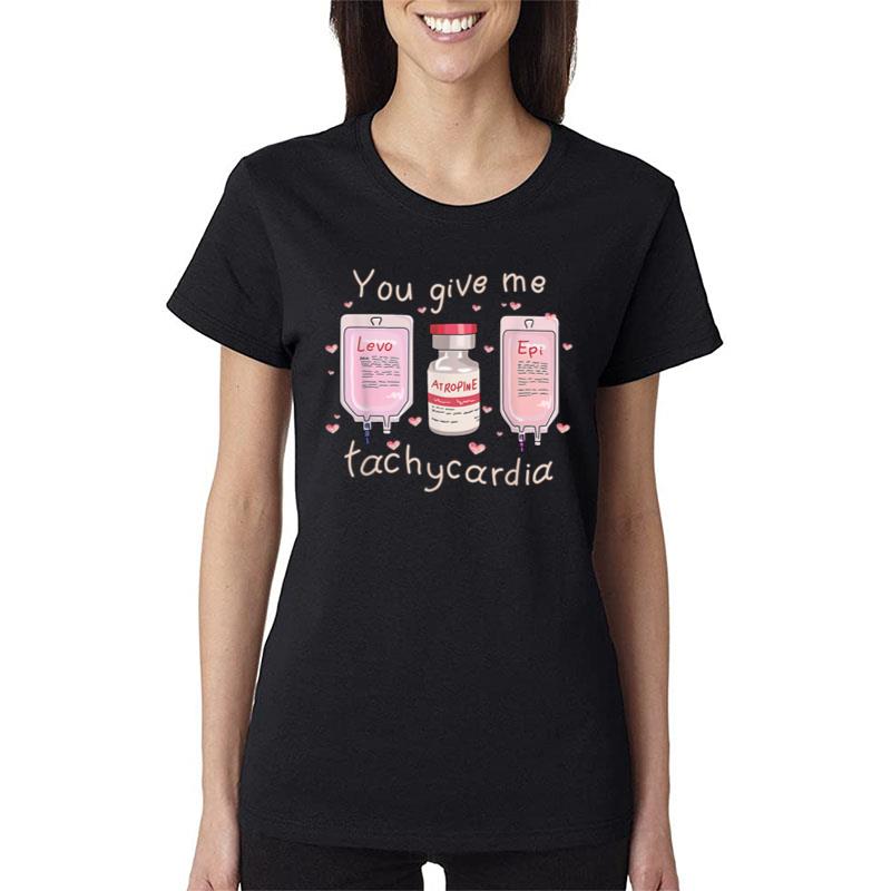 You Give Me Tachycardia Funny Nurse Valentine'S Day 2023 Women T-Shirt