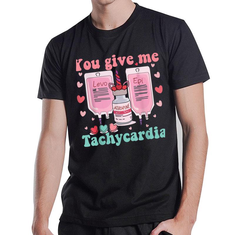 You Give Me Tachycardia Icu Nurse Life Valentine'S Day 2023 T-Shirt