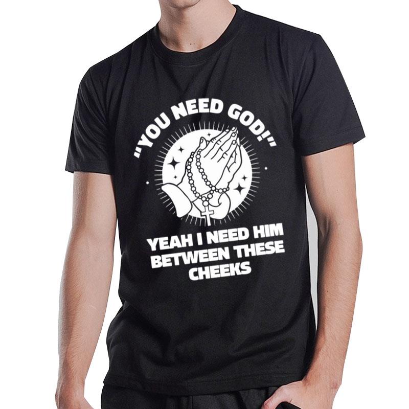 You Need God T-Shirt