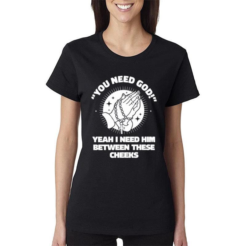 You Need God Women T-Shirt