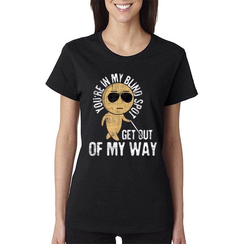 You'Re In My Blind Spot Blindness Visual Impairment Vision Women T-Shirt