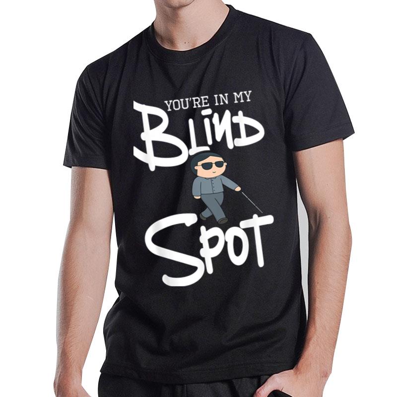 You'Re In My Blind Spot Visual Impairment Blindness T-Shirt