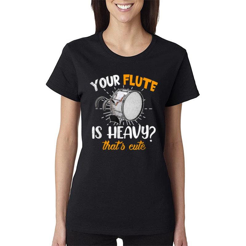 Your Flute Is Heavy Funny Percussion Drummer Percussionist Women T-Shirt