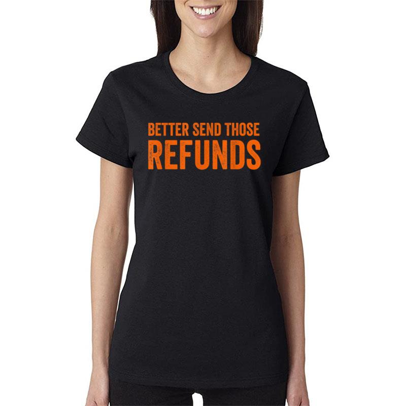 Better Send Those Refunds Funny For Men Women Toddler T Women T-Shirt