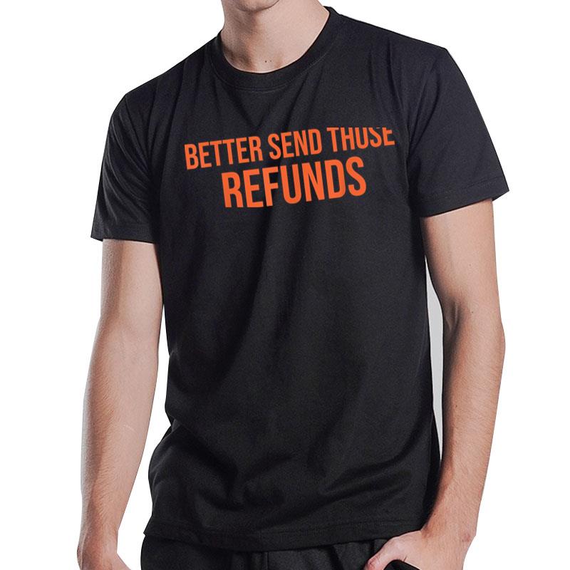 Better Send Those Refunds T-Shirt