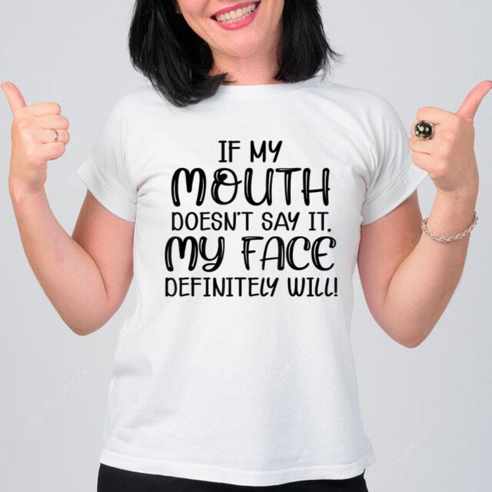 if My Mouth Doesn't Say It My Face Definitely Will Women Women T-Shirt