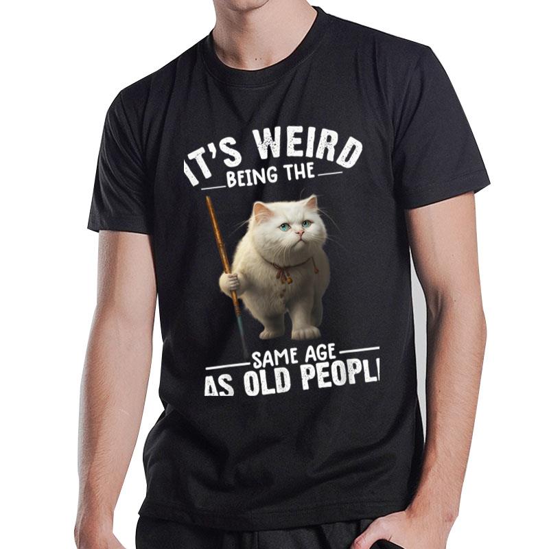 It'S Weird Being The Same Age As Old People Retro Sarcastic T-Shirt