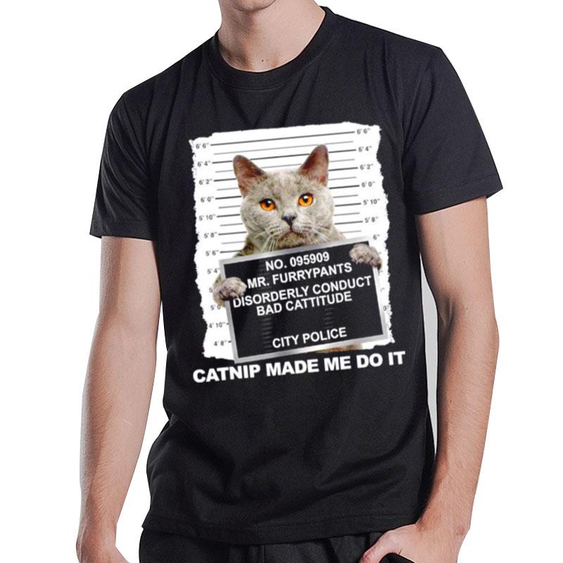 Cat Catnip Made Me Do I T-Shirt