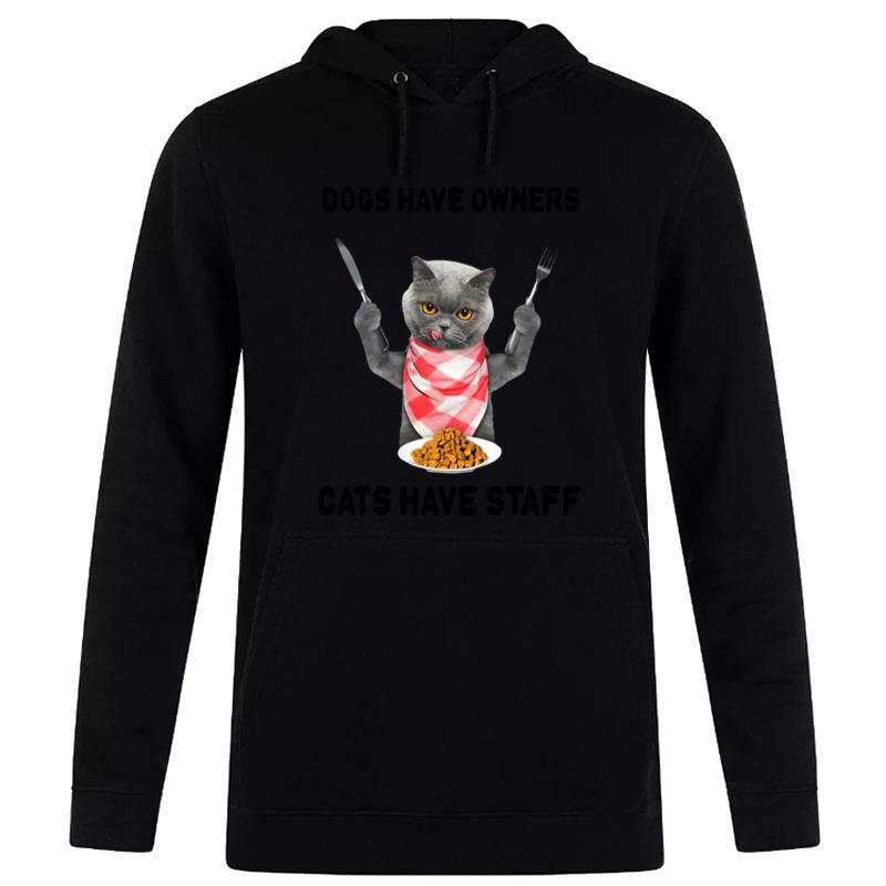 Cat Chef Dogs Have Owners Cats Have Staff Hoodie