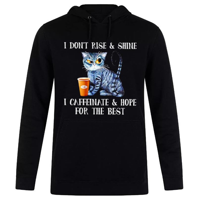 Cat Coffee I Don't Rise And Shine I Caffein'te And Hope For The Bes Hoodie