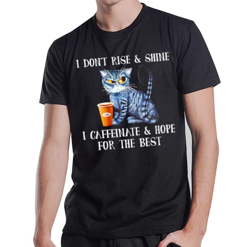 Cat Coffee I Don't Rise And Shine I Caffein'te And Hope For The Bes T-Shirt